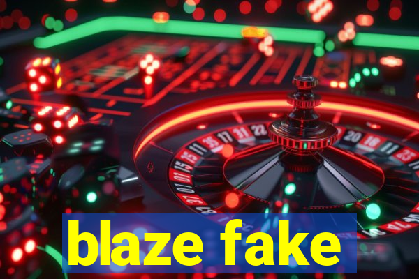 blaze fake