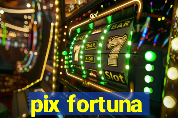 pix fortuna