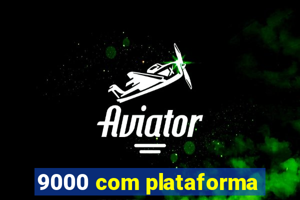 9000 com plataforma