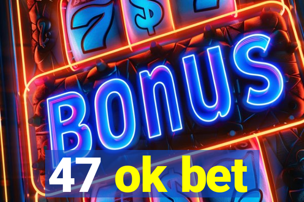 47 ok bet