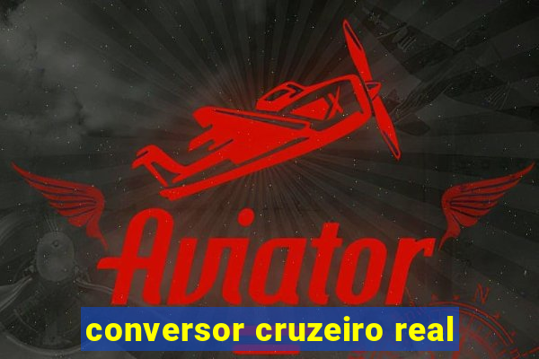 conversor cruzeiro real