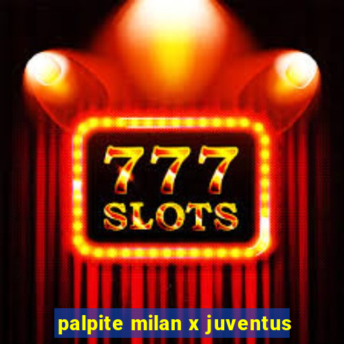 palpite milan x juventus