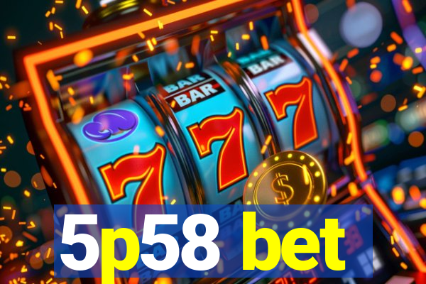 5p58 bet