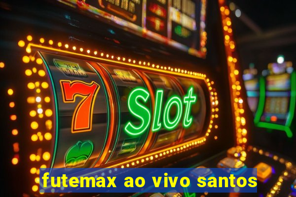 futemax ao vivo santos