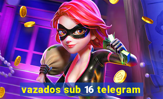 vazados sub 16 telegram