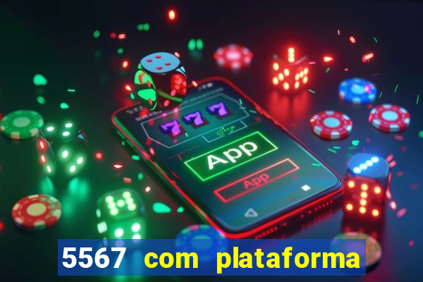 5567 com plataforma de jogos