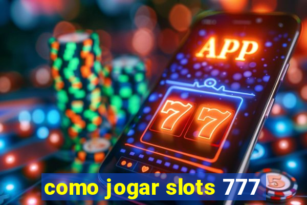 como jogar slots 777