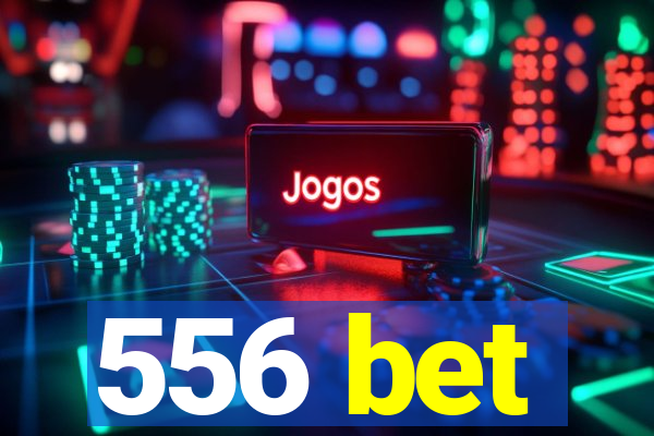 556 bet