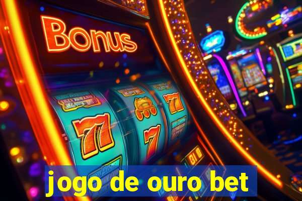 jogo de ouro bet