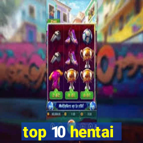 top 10 hentai