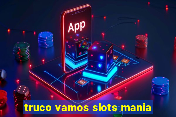 truco vamos slots mania