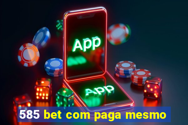 585 bet com paga mesmo