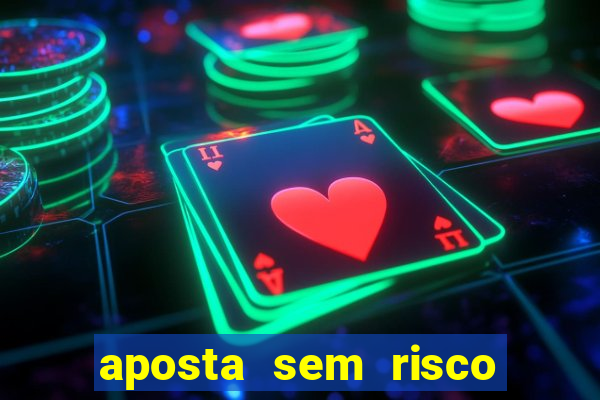 aposta sem risco bet 365