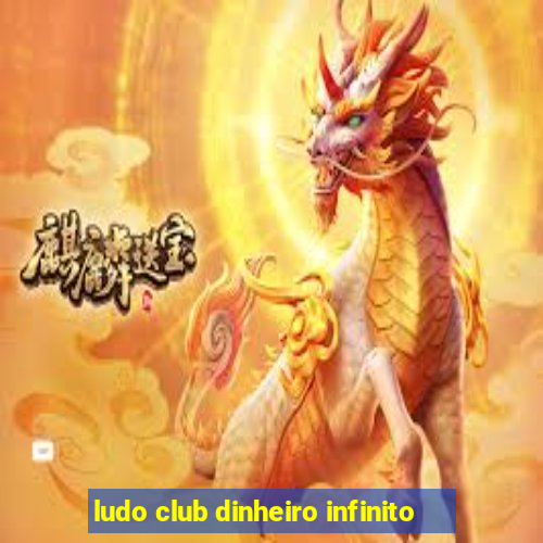 ludo club dinheiro infinito