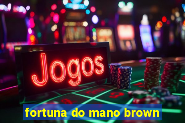 fortuna do mano brown