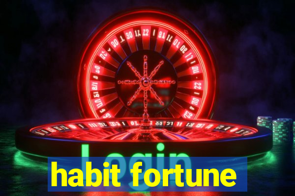 habit fortune