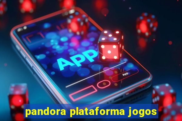 pandora plataforma jogos