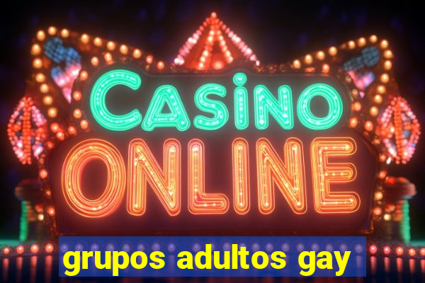 grupos adultos gay