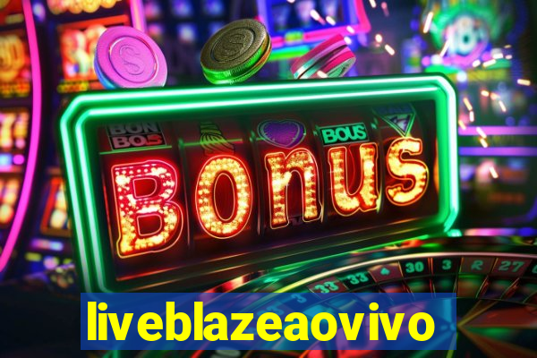 liveblazeaovivo