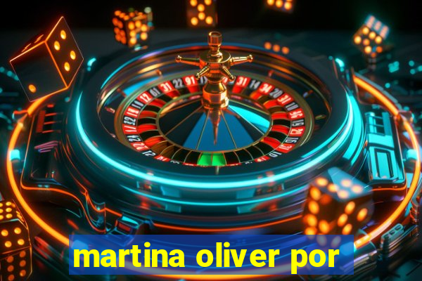 martina oliver por