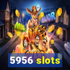 5956 slots