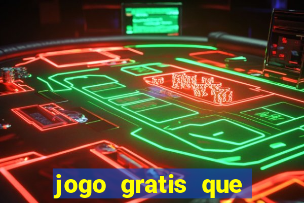 jogo gratis que ganha dinheiro