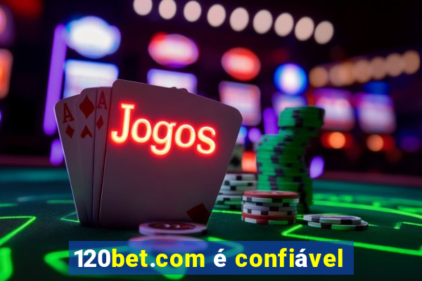 120bet.com é confiável