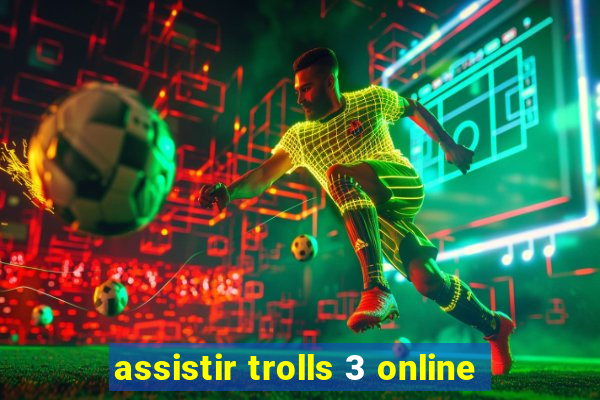 assistir trolls 3 online