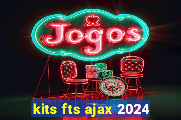 kits fts ajax 2024