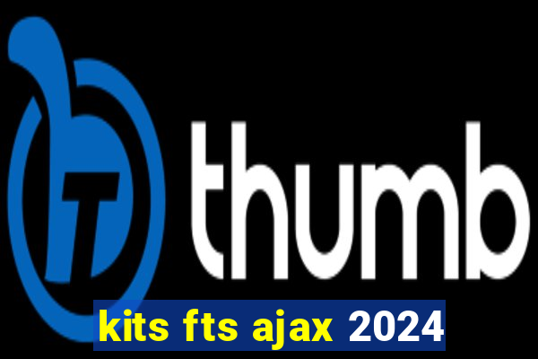 kits fts ajax 2024