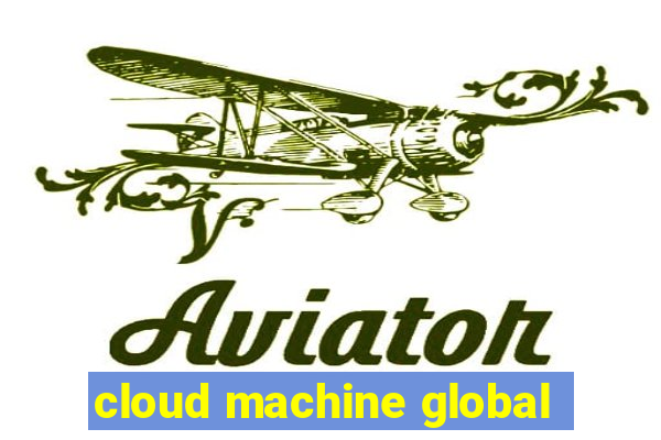 cloud machine global