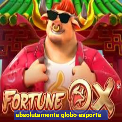 absolutamente globo esporte