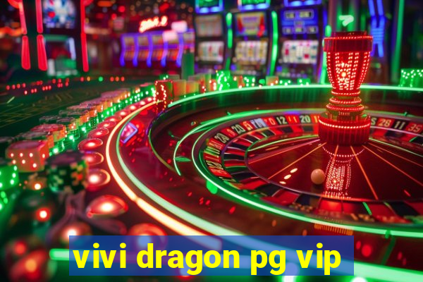 vivi dragon pg vip