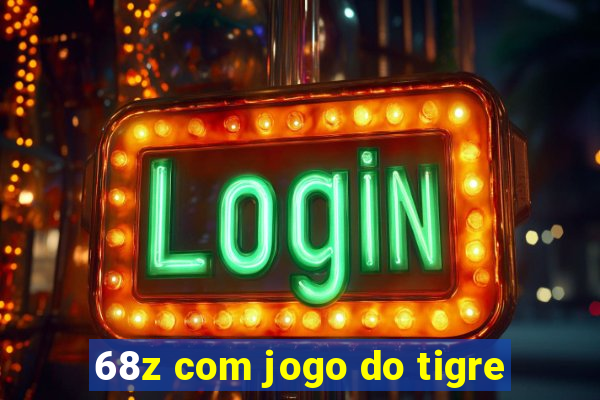 68z com jogo do tigre