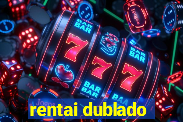 rentai dublado