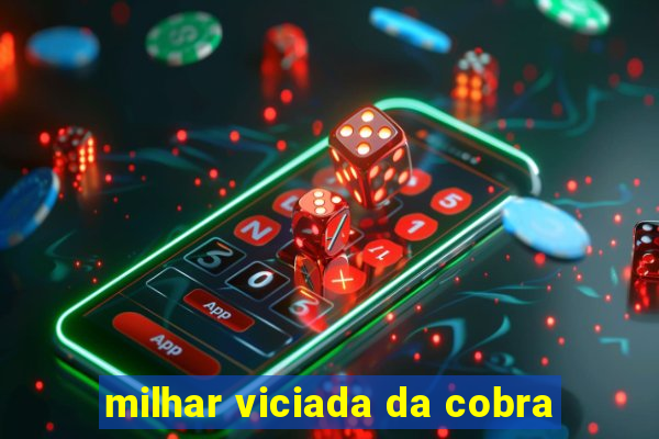 milhar viciada da cobra