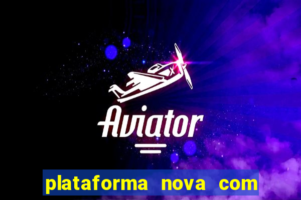 plataforma nova com bonus de cadastro sem deposito