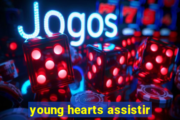 young hearts assistir