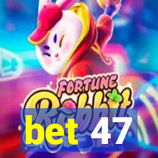 bet 47