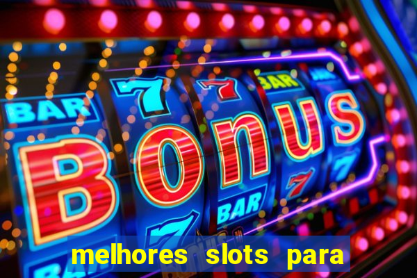 melhores slots para ganhar dinheiro