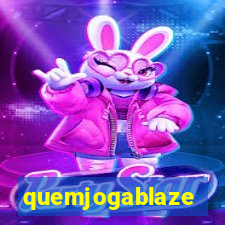 quemjogablaze