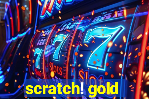 scratch! gold