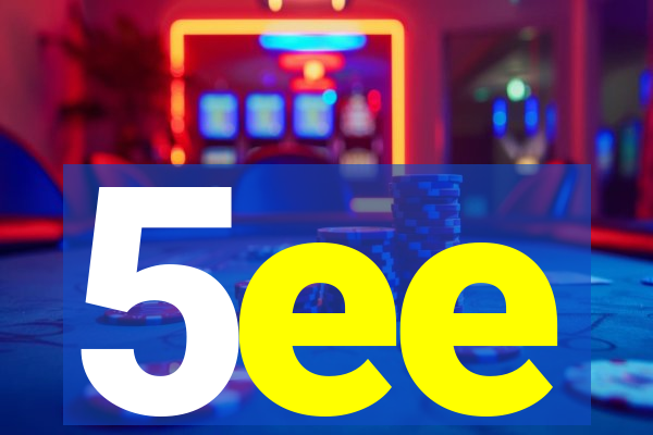 5ee