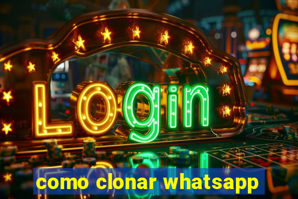 como clonar whatsapp