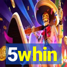 5whin