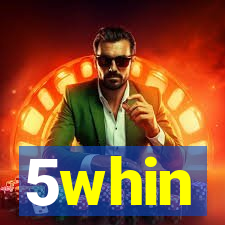 5whin