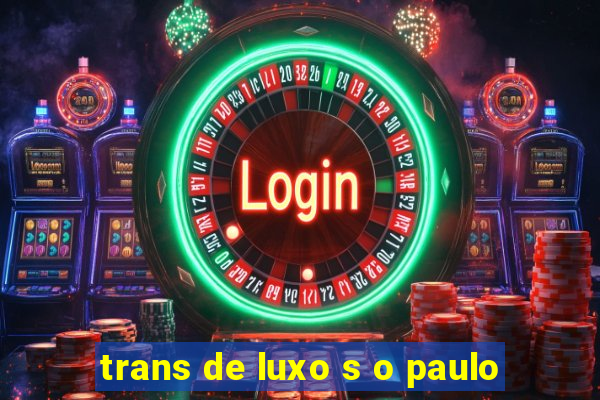 trans de luxo s o paulo