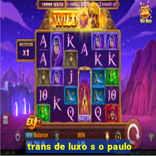 trans de luxo s o paulo