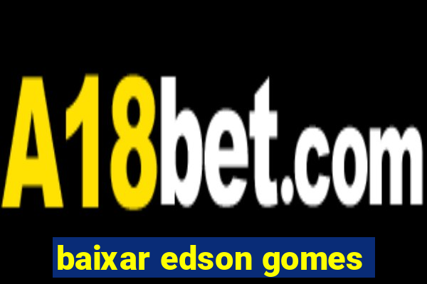 baixar edson gomes