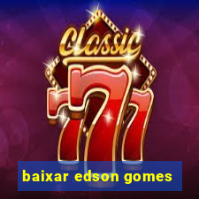 baixar edson gomes